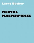 Mental Masterpieces by Larry Becker