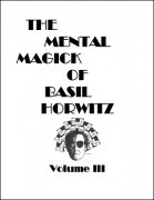 The Mental Magick of Basil Horwitz Volume 3 by Basil Horwitz