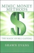 Mimic Money Methods: The Magic of Bill Gaffing by Shawn Evans