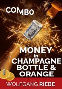 Money in Champagne Bottle and Orange by Wolfgang Riebe