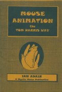 Mouse Animation the Tom Harris Way by Ian Adair