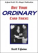 Not Your Ordinary Card Tricks by Scott F. Guinn