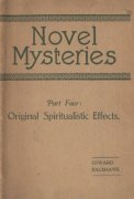 Novel Mysteries Part 4: Original Spiritualistic Effects by Edward Bagshawe