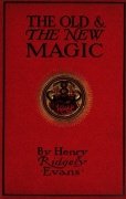 The Old and The New Magic by Henry Ridgely Evans