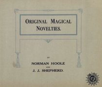 Original Magical Novelties by Norman Hoole & J. J. Shepherd
