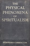 The Physical Phenomena of Spiritualism: Fraudulent and Genuine by Hereward Carrington