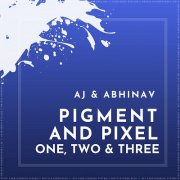 Pigment and Pixel 1, 2, and 3 by Abhinav Bothra