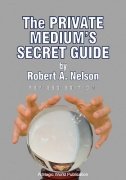 Private Medium's Secret Guide by Robert A. Nelson