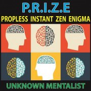 PRIZE: propless instant zen enigma by Unknown Mentalist