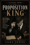 Lessons from the Proposition King by Luke Jonas