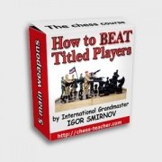 How To Beat Titled Players and Stronger Opponents: Middlegame Chess Course by Igor Smirnov