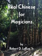 Real Chinese for Magicians by Robert D. LaRue, Jr.