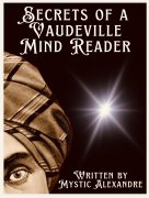 Secrets of a Vaudeville Mind Reader by Mystic Alexandre
