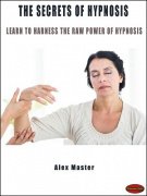 The Secrets of Hypnosis by Alex Master