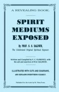 Spirit Mediums Exposed by S. S. Baldwin & F. C. Florence