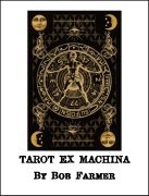 Tarot Ex Machina by Bob Farmer