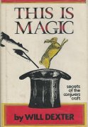 This Is Magic: secrets of the conjurer's craft by Will Dexter
