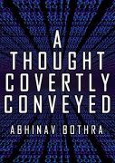 A Thought Covertly Conveyed by Abhinav Bothra