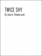 Twice Shy by Dale A. Hildebrandt
