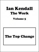 The Work Volume 5: The Top Change by Ian Kendall