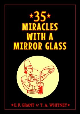 35 Miracles with a Mirror Glass by Ulysses Frederick Grant & T. A. Whitney