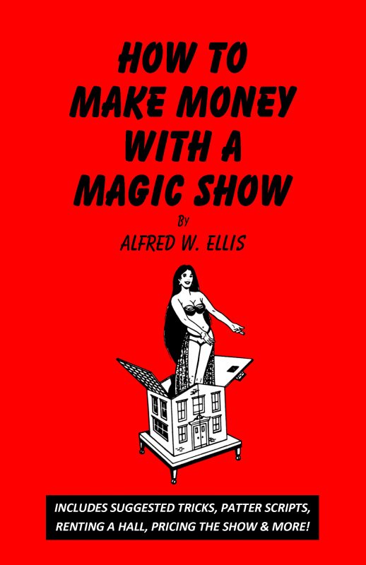 How To Make Money with a Magic Show by Alfred W. Ellis : Lybrary.com