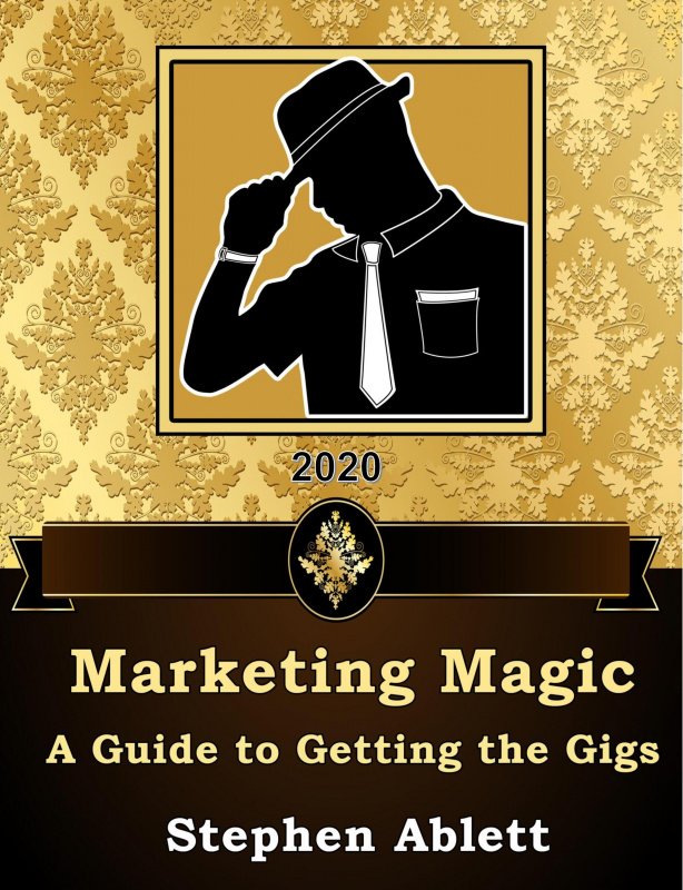 Marketing Magic: a guide to getting the gigs by Stephen Ablett ...