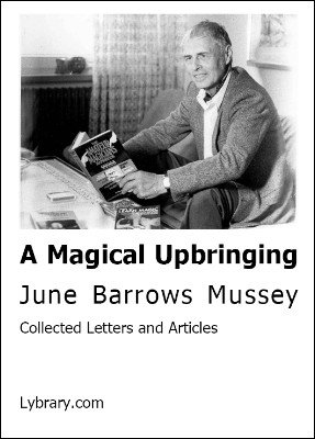 A Magical Upbringing: Collected Letters and Articles from June Barrows Mussey by Dagmar Mussey & June Barrows Mussey