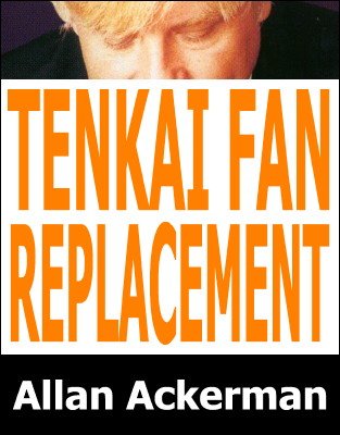 Tenkai Fan Replacement by Allan Ackerman