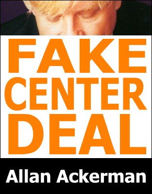Fake Center Deal by Allan Ackerman