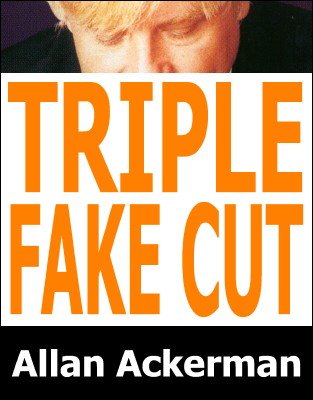 Triple Fake Cut by Allan Ackerman