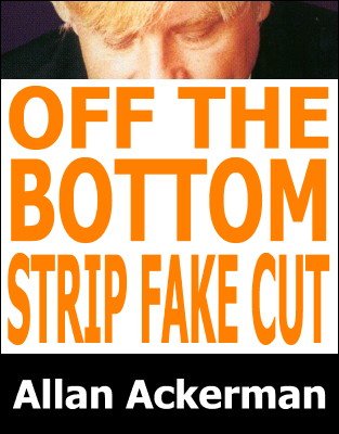 Off-The-Bottom Strip Fake Cut by Allan Ackerman