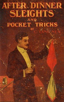 After Dinner Sleights and Pocket Tricks by Charles Lang Neil