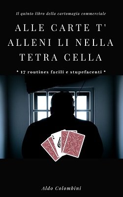 Alle Carte T' Alleni Li Nella Tetra Cella by Aldo Colombini