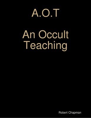 A.O.T. - An Occult Teaching by Rob Chapman