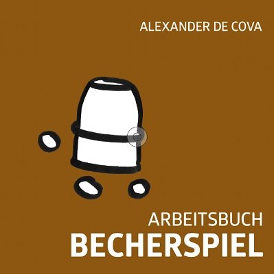 Arbeitsbuch Becherspiel by Alexander de Cova