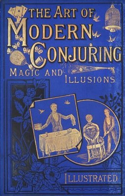 The Art of Modern Conjuring Magic and Illusions by Henri Garenne