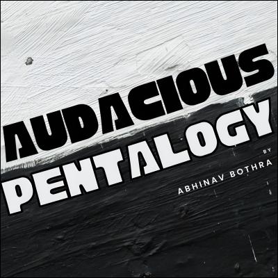 Audacious Pentalogy by Abhinav Bothra