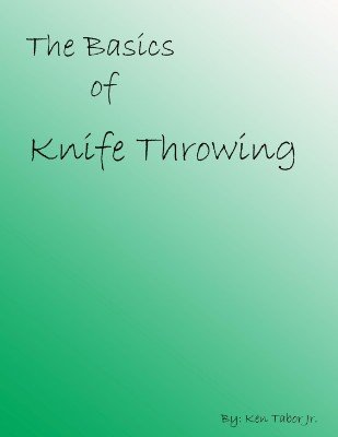 The Basics of Knife Throwing by Ken Tabor Jr.
