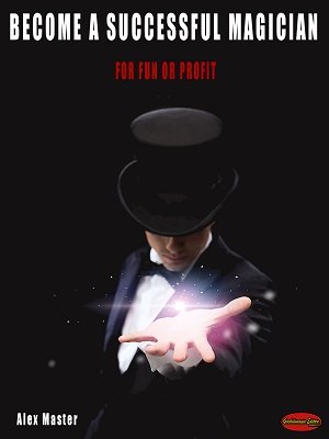 Become a Successful Magician by Alex Master