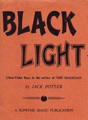 Black Light: ultra-violet rays in the service of the magician by Jack Potter