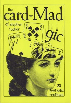 The Card-Mad-gic of Stephen Tucker by Stephen Tucker