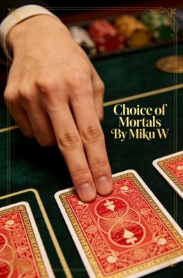 Choice of Mortals by Miku W.