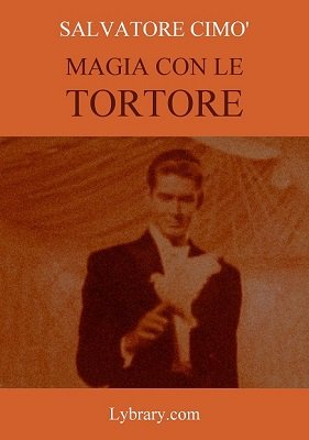 Enciclopedia dell'Illusionismo vol. VIII: Magia con le Tortore by Salvatore Cimo