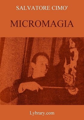Enciclopedia dell'Illusionismo vol. I: Micromagia by Salvatore Cimo