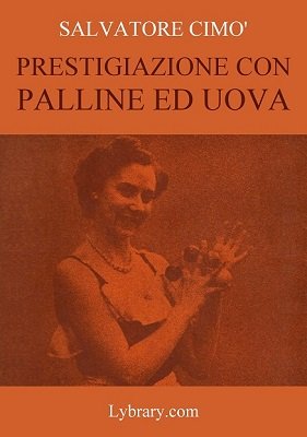 Enciclopedia dell'Illusionismo vol. VI: Prestigiazione Con Palline Ed Uova by Salvatore Cimo