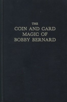 The Coin and Card Magic of Bobby Bernard by Val Andrews