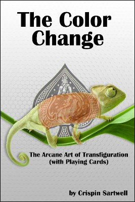The Color Change: the arcane art of transfiguration with playing cards by Crispin Sartwell