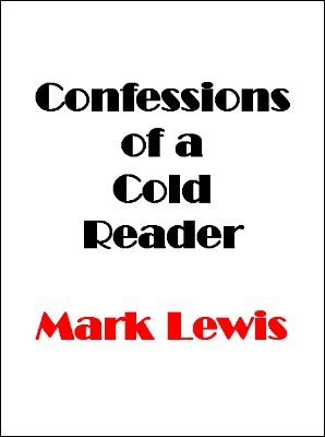 Confessions of a Cold Reader by Mark Lewis