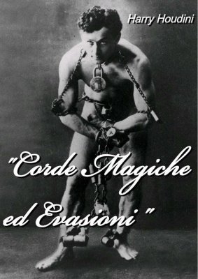 Corde Magiche ed Evasioni by Harry Houdini